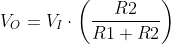 V_{O}=V_{I}\cdot \left ( \frac{R2}{R1+R2} \right )